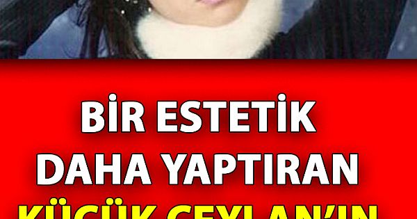 Estetik Yaptıran Ceylan'ın İbretlik Sonu