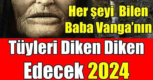 Baba Vanga 2024 Kehanetleri
