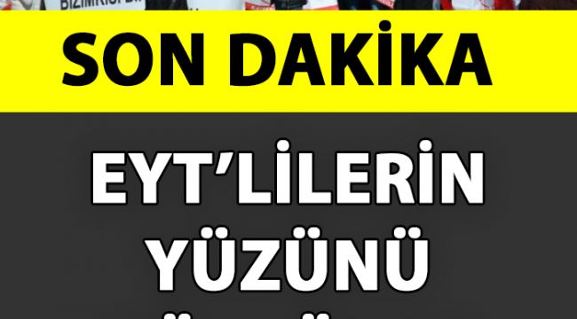 Emeklilikte Ya?a Tak?lanlar? (EYT) Heyecanland?ran A?klama - Son Dakika