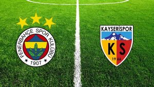Fenerbahçe - Kayserispor Maçı İlk ve İkinci Yarı Kaç Kaç Bitti,Golleri Kimler Attı, FB - Kayserispor Maç Sonucu